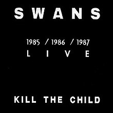 The text "Swans" and "Kill the Child" in all caps, in white on a black background. The years 1985, 1986, 1987 and the word "live" appear in the center.