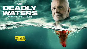 Deadly Waters With Captain Lee thumbnail