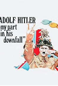 Primary photo for Adolf Hitler: My Part in His Downfall