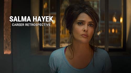 Salma Hayek | Career Retrospective