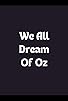 Primary photo for We All Dream of Oz