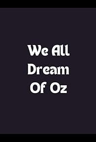 Primary photo for We All Dream of Oz