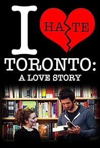 Primary photo for I Hate Toronto: A Love Story