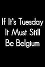 If It's Tuesday, It Still Must Be Belgium (1987)