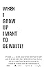 When I Grow Up I Want to Be White (2008) Poster