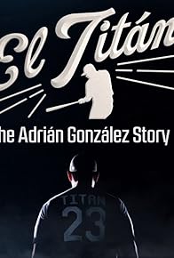 Primary photo for El Titán: The Adrián González Story