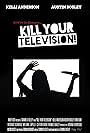 Kill Your Television! (2012)