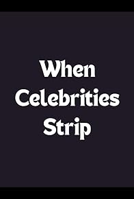 Primary photo for When Celebrities Strip