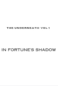 Primary photo for The Underneath: In Fortune's Shadow