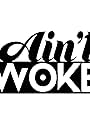 Ain't Woke (2018)