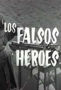 Primary photo for Los falsos héroes