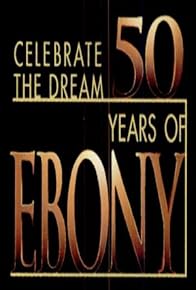 Primary photo for Celebrate the Dream: 50 Years of Ebony Magazine