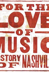 Primary photo for For the Love of Music: The Story of Nashville