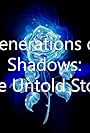 Generations of Shadows: The Untold Story