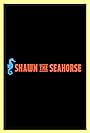 Shawn the Seahorse (2017)