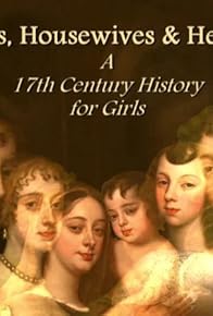 Primary photo for Harlots, Housewives & Heroines: A 17th Century History for Girls