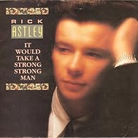 Primary photo for Rick Astley: It Would Take a Strong Strong Man