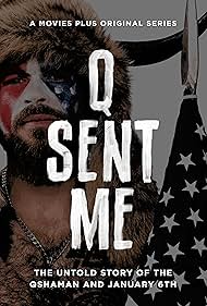 Q Sent Me: The QShaman and the Untold Story of January 6th