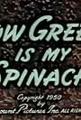 How Green Is My Spinach (1950)