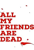 All My Friends Are Dead