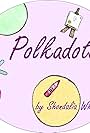 Polkadots. (2007)