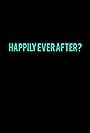 Happily Ever After? (2018)