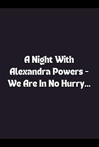 Primary photo for A Night with Alexandra Powers - We Are in No Hurry ...