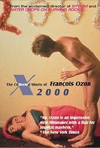 Primary photo for X2000: The Collected Shorts of Francois Ozon