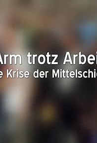 Primary photo for Arm trotz Arbeit - Die Krise der Mittelschicht