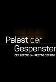 Primary photo for Palast der Gespenster: Der letzte Jahrestag der DDR