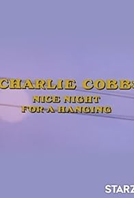 Primary photo for Charlie Cobb: Nice Night for a Hanging