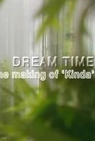 Primary photo for Dream Time: The Making of 'Kinda'