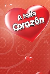 Primary photo for A todo corazón