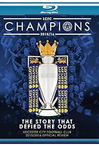 Primary photo for Leicester City Football Club: Premier League Champions - 2015/16 Official Season Review