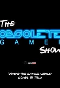 Primary photo for The Obsolete Gamer Show