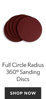 Full Circle Radius 360 Sanding Discs. Shop now.