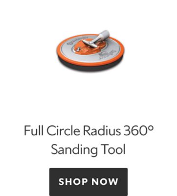 Full Circle Radius 360 Sanding Tool. Shop now.